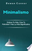 Libro Minimalismo: Ordena Tu Vida, Crea Tu Felicidad Y Haz La Vida Significativa.