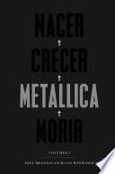 Libro Nacer. Crecer. Metallica. Morir