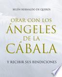 Libro Orar Con Los Ángeles de la Cábala: Y Recibir Sus Bendiciones