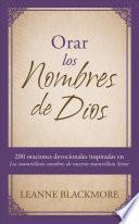 Libro Orar Los Nombres de Dios: 200 Oraciones Devocionales Inspiradas En the Wonderful Names of Our Wonderful Lord [los Maravillosos Nombres de Nuestr