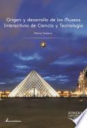 Libro Origen y desarrollo de los Museos Interactivos de Ciencia y Tecnología