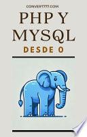 Libro PHP y MySQL desde Cero: Tu Guía Completa para Crear Sitios Web Dinámicos y Profesionales