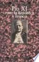 Libro Pío XI entre la República y Franco