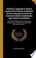 Libro Primera Y Segunda Y Tercera Partes de la Historia Medicinal de Las Cosas Que Se Traen de Nuestras Indias Occidentales Que Siruen En Medicina: Tratado