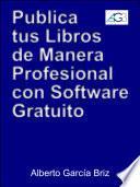 Libro Publica tus libros por Internet de manera profesional con software gratuito