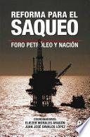 Libro Reforma para el saqueo. Foro Petróleo y Nación