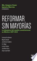 Libro Reformar sin mayorías. La dinámica del cambio constitucional en México: 1997-201