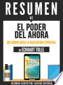 Libro Resumen De El Poder Del Ahora: Un Camino Hacia La Realizacion Espiritual - De Eckhart Tolle