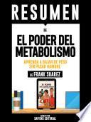 Libro Resumen De El Poder Del Metabolismo: Aprenda A Bajar De Peso Sin Pasar Hambre - De Frank Suarez