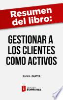 Libro Resumen del libro Gestionar a los clientes como activos de Sunil Gupta