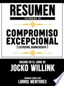 Libro Resumen Extendido De Compromiso Excepcional (Extreme Ownership) – Basado En El Libro De Jocko Willink