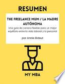 Libro Resumen - The Freelance Mum / La madre autónoma : Una guía de carrera flexible para un mejor equilibrio entre la vida laboral y la personal por Annie Ridout
