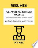 Libro Resumen - Willpower / La Fuerza de Voluntad : Redescubriendo nuestra mayor fuerza por Roy F. Baumeister y John Tierney