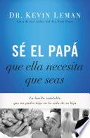 Libro Sé el papá que ella necesita que seas