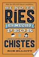 Libro Si no te ríes, es mucho peor. El gran libro de los chistes