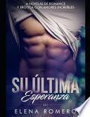 Libro Su Última Esperanza: 4 Novelas de Romance Y Erótica Con Amores Increíbles