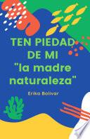 Libro Ten piedad de mí: La Madre Naturaleza