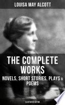 Libro THE COMPLETE WORKS OF LOUISA MAY ALCOTT: Novels, Short Stories, Plays & Poems (Illustrated Edition)