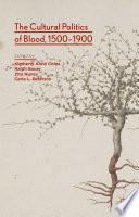 Libro The Cultural Politics of Blood, 1500-1900