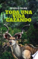 Libro Toda una vida cazando