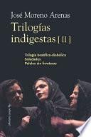 Libro Trilogías indigestas: Trílogia beatífico-diabólica ; Soledades ; Peleles sin fronteras