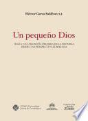 Libro Un pequeño Dios: hacia una filosofía primera de la historia desde una perspectiva zubiriana