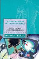 Libro Un Siglo de ciencias de salud en México