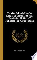 Libro Vida Del Soldado Español Miguel De Castro 1593-1611, Escrita Por Él Nismo Y Publicada Por A. Paz Y Mélia