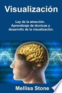 Libro Visualización: Ley de la atracción. Aprendizaje de técnicas y desarrollo de la visualización.